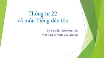 Bài giảng Tập huấn thông tư 22 và môn Tiếng dân tộc - Nguyễn Thị Phương Thảo
